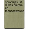 Sprookjes uit Dukes Dieren- en Mensenwereld door D. de Groot