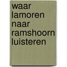 Waar lamoren naar ramshoorn luisteren by Rotsaert