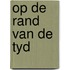 Op de rand van de tyd