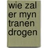 Wie zal er myn tranen drogen