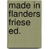 Made in flanders friese ed.