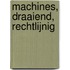 Machines, draaiend, rechtlijnig