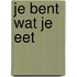 Je bent wat je eet