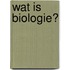 Wat is biologie?