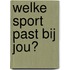 Welke sport past bij jou?