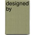 Designed by