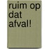 Ruim op dat afval!