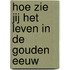 Hoe zie jij het leven in de gouden eeuw