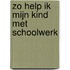 Zo help ik mijn kind met schoolwerk