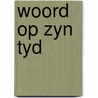 Woord op zyn tyd door Smytegeld