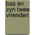 Bas en zyn twee vrienden