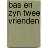Bas en zyn twee vrienden by Rijswijk