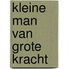 Kleine man van grote kracht door Ent