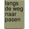Langs de weg naar Pasen door A. Pietersma