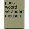 Gods Woord verandert mensen by R.J. de Vries