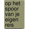 Op het spoor van je eigen reis door E. Th Thijs