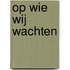 Op wie wij wachten