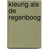 Kleurig als de regenboog door I. Juntschke