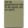 Als de graankorrel niet in de aarde valt en sterft by M. de Bruijne