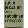 Rabbi Jezus en zijn rabbijnse collega's by M. van Tijn