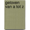 Geloven van A tot Z door T. Olthof