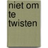 Niet om te twisten