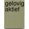 Gelovig aktief by D. van der Waak
