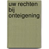 Uw rechten bij onteigening by M. Denys