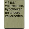Vijf jaar voorrechten, hypotheken en andere zekerheden door I. Peeters