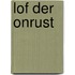 Lof der onrust