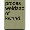 Proces weldaad of kwaad by Storme