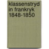 Klassenstryd in frankryk 1848-1850 door Steven Marx