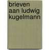 Brieven aan ludwig kugelmann by Steven Marx