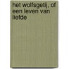 Het wolfsgetij, of Een leven van liefde by Tjerk de Vries
