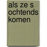 Als ze s ochtends komen by Patti Davis