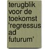 Terugblik voor de toekomst 'Regressus ad futurum'