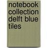 Notebook Collection Delft Blue Tiles by Unknown