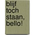 Blijf toch staan, Bello!