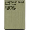 Erasmus in beeld beeld van erasmus 1913-1993 door Onbekend