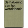 De halvering van het wereldbeeld by K. van den Wal
