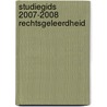 Studiegids 2007-2008 Rechtsgeleerdheid door Onbekend