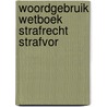 Woordgebruik wetboek strafrecht strafvor by Robert Mulder