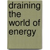 Draining the world of energy by Odell