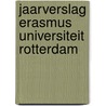 Jaarverslag Erasmus universiteit Rotterdam door Onbekend