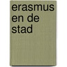 Erasmus en de stad door L. de Oude