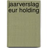 Jaarverslag EUR Holding by Unknown