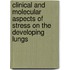 Clinical and molecular aspects of stress on the developing lungs