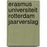 Erasmus Universiteit Rotterdam jaarverslag door Onbekend