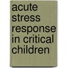 Acute stress response in critical children by M. den Brinker