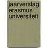 Jaarverslag Erasmus Universiteit door Onbekend